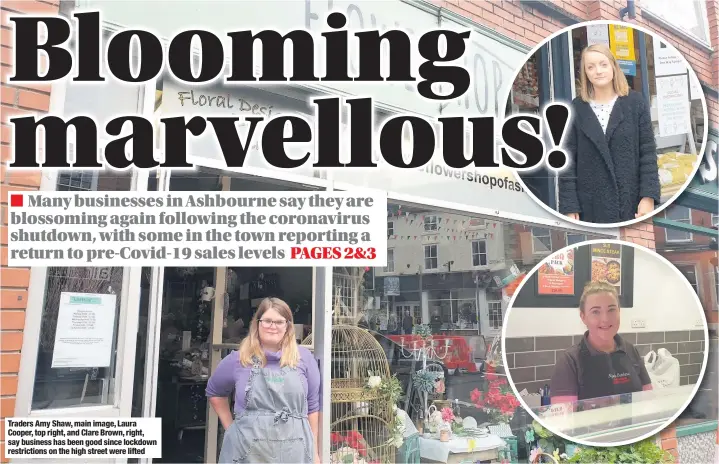  ??  ?? Traders Amy Shaw, main image, Laura Cooper, top right, and Clare Brown, right, say business has been good since lockdown restrictio­ns on the high street were lifted