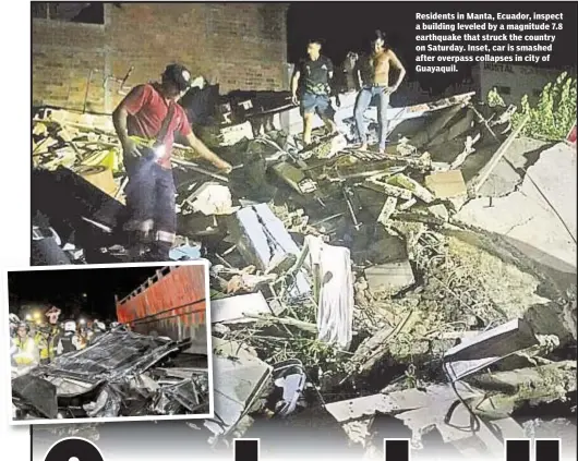  ??  ?? Residents in Manta, Ecuador, inspect a building leveled by a magnitude 7.8 earthquake that struck the country on Saturday. Inset, car is smashed after overpass collapses in city of Guayaquil.