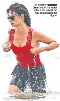  ??  ?? On holiday, Penelope Cruz’s out of the water after a dip to beat the heat on a beach near Rome.
