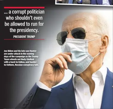  ??  ?? Joe Biden and his late son Hunter are under attack in the waning days of the campaign as the Trump Team wheels out Rudy Giuliani with a hard-to-follow, and harderto-fathom, Russian conspiracy tale.