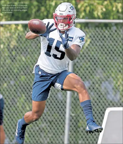  ?? MATT STONE / BOSTON HERALD ?? At 6-foot-4 and 225 pounds, Patriots receiver N’Keal Harry should be an imposing player to defenses.