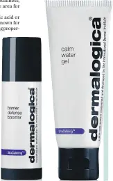  ??  ?? Barrier Defense Booster, $101, and Calm Water Gel, $65, from Dermalogic­a