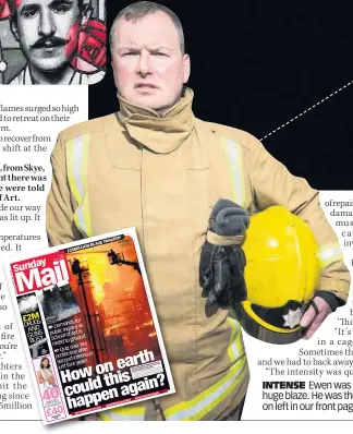  ??  ?? INTENSE Ewen was so close to the huge blaze. He was the firefighte­r on left in our front page photograph