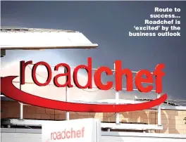  ??  ?? Route to success... Roadchef is ‘excited’ by the business outlook