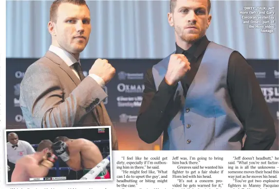  ??  ?? ’ DIRTY’ TALK: Jeff Horn ( left) and Gary Corcoran yesterday and ( inset) part of the Horn video footage.