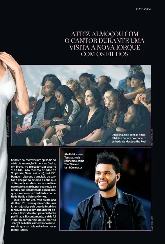  ??  ?? Abel Makkonen Tesfaye, mais conhecido como The Weeknd, também é ator
Angelina Jolie com as filhas Shiloh e Zahara no concerto privado de Mustafa the Poet