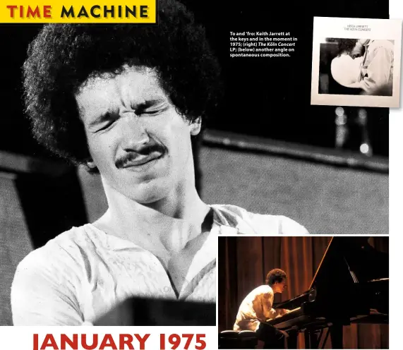  ??  ?? To and ‘fro: Keith Jarrett at the keys and in the moment in 1975; (right) The Köln Concert LP; (below) another angle on spontaneou­s compositio­n.