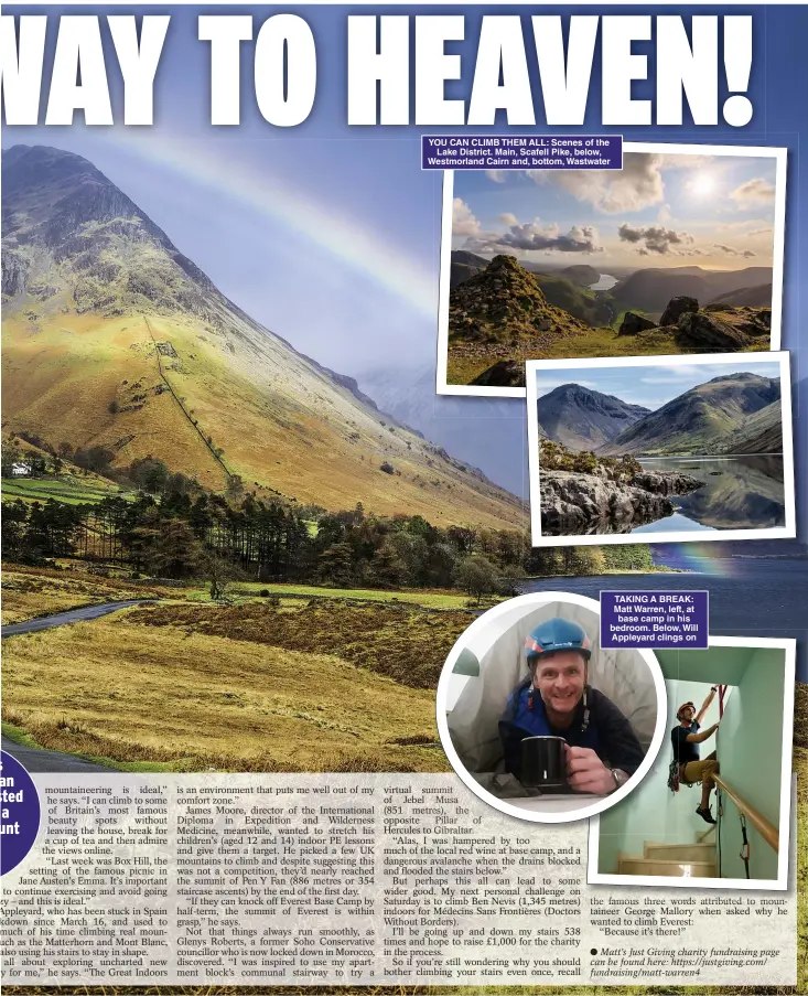  ??  ?? YOU CAN CLIMB THEM ALL: Scenes of the Lake District. Main, Scafell Pike, below, Westmorlan­d Cairn and, bottom, Wastwater
TAKING A BREAK: Matt Warren, left, at base camp in his bedroom. Below, Will Appleyard clings on