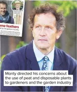  ??  ?? Monty directed his concerns about the use of peat and disposable plants to gardeners and the garden industry