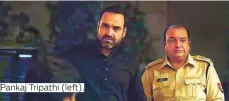  ??  ?? Pankaj Tripathi (left).