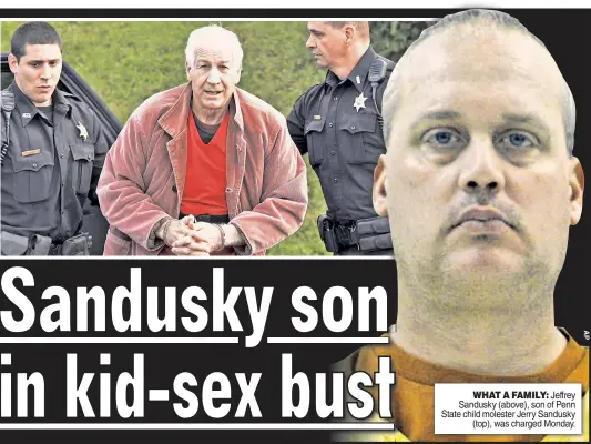  ??  ?? WHAT A FAMILY: Jeffrey Sandusky (above), son of Penn State child molester Jerry Sandusky (top), was charged Monday.