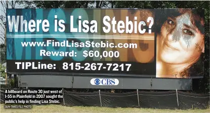  ?? SUN- TIMES FILE PHOTO ?? A billboard on Route 30 just west of I- 55 in Plainfield in 2007 sought the public’s help in finding Lisa Stebic.