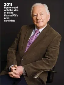  ??  ?? 2011 Byrne toyed with the idea of being Fianna Fáil’s Áras candidate