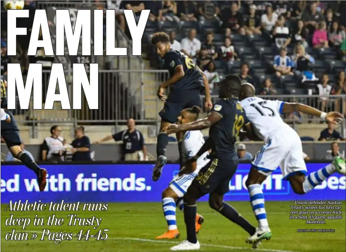  ?? DIGITAL FIRST MEDIA FILE ?? Union defender Auston Trusty scores his first career goal on a corner kick in a Sept. 15 game against Montreal.