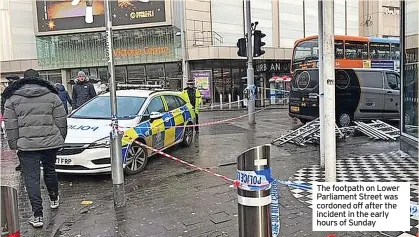  ?? ?? The footpath on Lower Parliament Street was cordoned off after the incident in the early hours of Sunday