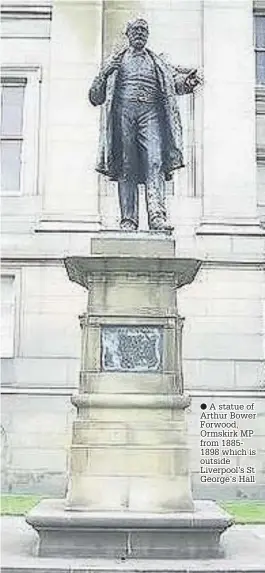  ?? A statue of Arthur Bower Forwood, Ormskirk MP from 18851898 which is outside Liverpool’s St George’s Hall ??