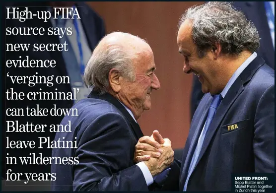  ?? Picture: EPA ?? UNITED FRONT: Sepp Blatter and Michel Platini together in Zurich this year