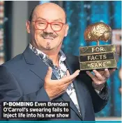  ??  ?? F-BOMBING Even Brendan O’Carroll’s swearing fails to inject life into his new show