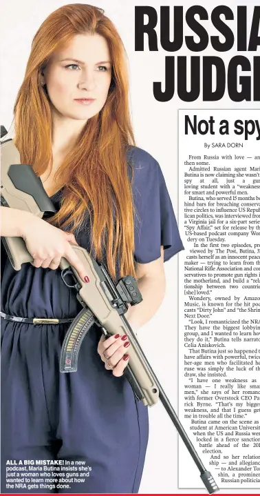  ??  ?? ALL A BIG MISTAKE! In a new podcast, Maria Butina insists she’s just a woman who loves guns and wanted to learn more about how the NRA gets things done.