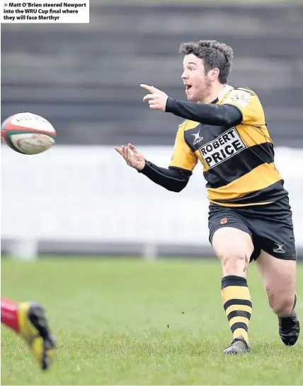  ??  ?? > Matt O’Brien steered Newport into the WRU Cup final where they will face Merthyr