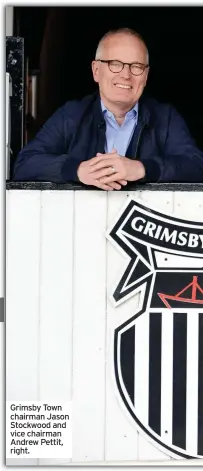  ??  ?? Grimsby Town chairman Jason Stockwood and vice chairman Andrew Pettit, right.
