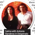  ??  ?? Salma with Antonio Banderas in Desperado