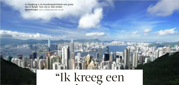  ?? FOTO © ZOONAR.COM/LEUNG CHO PAN ?? In Hongkong is de bevolkings­dichtheid veel groter dan in België. Toch zijn er veel minder besmetting­en.