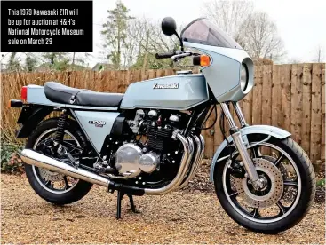  ?? ?? This 1979 Kawasaki Z1R will be up for auction at H&H’S National Motorcycle Museum sale on March 29