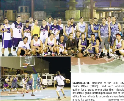  ?? (CONTRIBUTE­D FOTO) ?? CAMARADERI­E. Members of the Cebu City Police Office (CCPO) and Veco workers gather for a group photo after their friendly basketball game (bottom photo) as part of the utility firm’s efforts to promote camaraderi­e among its partners.