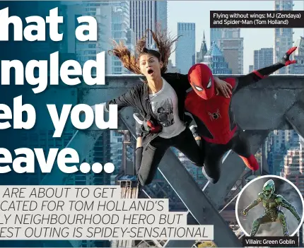  ?? ?? Flying without wings: MJ (Zendaya) and Spider-Man (Tom Holland)
Villain: Green Goblin