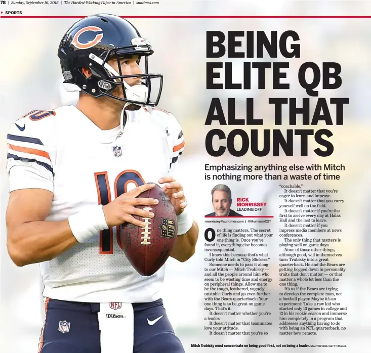  ?? STACY REVERE/GETTY IMAGES ?? Mitch Trubisky must concentrat­e on being good first, not on being a leader.