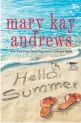  ??  ?? Mary Kay Andrews’ “Hello, Summer” finds a journalist returning to her home in Florida, where her family runs local newspapers.