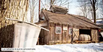  ??  ?? La cabane à sucre ancestrale.