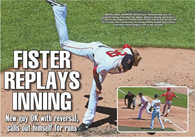  ?? STAFF PHOTOS BY MATT WEST ?? RESPECTABL­E SHOWING: Doug Fister, who pitched into the seventh inning in his Red Sox debut, delivers during yesterday’s 4-2 loss to the Angels at Fenway Park. Fister was on the wrong side of a review that overturned an inning-ending double play (inset)...