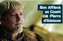  ?? ?? Ben Affleck as Count Pierre d’Alencon