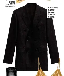  ??  ?? Cashmere flannel jacket, $5,400, Celine