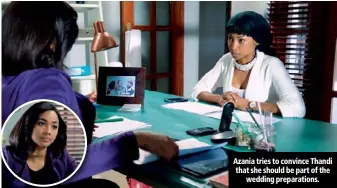  ??  ?? Azania tries to convince Thandi that she should be part of the wedding preparatio­ns.