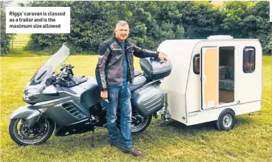  ??  ?? Riggs’ caravan is classed as a trailer and is the maximum size allowed