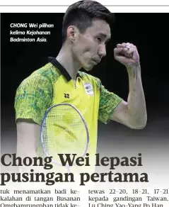  ??  ?? CHONG Wei pilihan kelima Kejohanan Badminton Asia.
