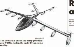  ?? JOBY AVIATION ?? The Joby S2 is one of the many potential new VTOLs looking to make flying cars a reality.