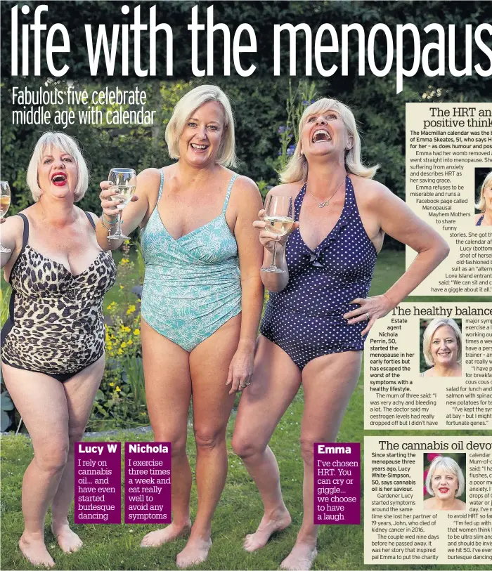  ??  ?? Estate agent Nichola Perrin, 50, started the menopause in her early forties but has escaped the worst of the symptoms with a healthy lifestyle. Since starting the menopause three years ago, Lucy White-Simpson, 50, says cannabis oil is her saviour.