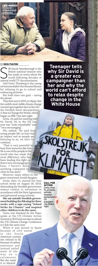  ??  ?? LIKE-MINDED Sir David Attenborou­gh with Greta
CALL FOR ACTION Greta, then 15, protests outside Swedish parliament. US president Joe Biden, right