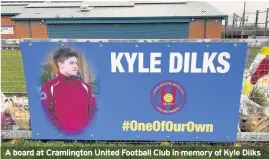  ??  ?? A board at Cramlingto­n United Football Club in memory of Kyle Dilks