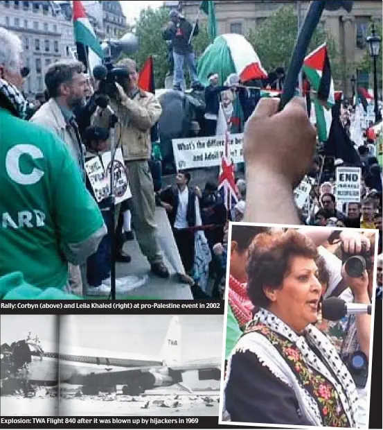  ??  ?? Rally: Corbyn (above) and Leila Khaled (right) at pro-Palestine event in 2002 Explosion: TWA Flight 840 after it was blown up by hijackers in 1969