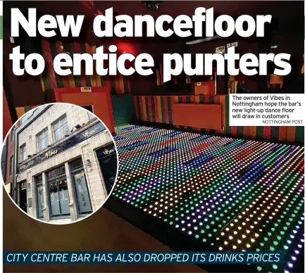  ?? NOTTINGHAM POST ?? The owners of Vibes in Nottingham hope the bar’s new light-up dance floor will draw in customers