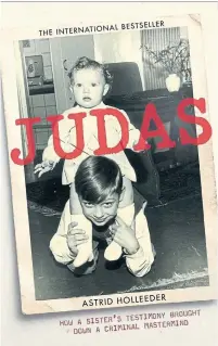  ?? was a Dutch bestseller for 70 consecutiv­e weeks. ?? Judas: How a Sister’s Testimony Brought Down a Criminal Mastermind