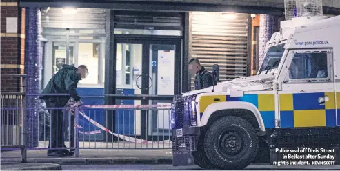  ?? KEVIN SCOTT ?? Police seal off Divis Street
in Belfast after Sunday night’s incident.