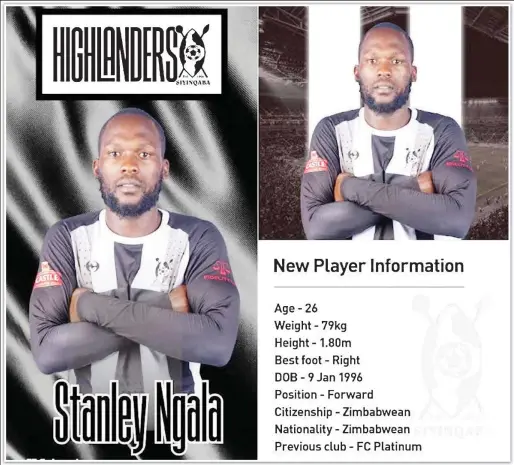  ?? ?? NEW BROOM... Highlander­s announced the signing of forward Stanley Ngala on their social media platforms yesterday