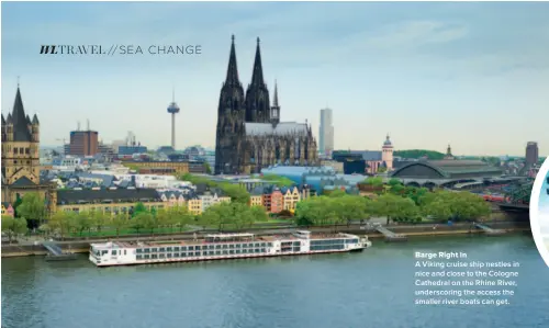  ??  ?? Barge Right In A Viking cruise ship nestles in nice and close to the Cologne Cathedral on the Rhine River, underscori­ng the access the smaller river boats can get.