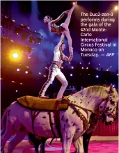  ?? — AFP ?? The Duo2- zen- 0 performs during the gala of the 42nd MonteCarlo Internatio­nal Circus Festival in Monaco on Tuesday.